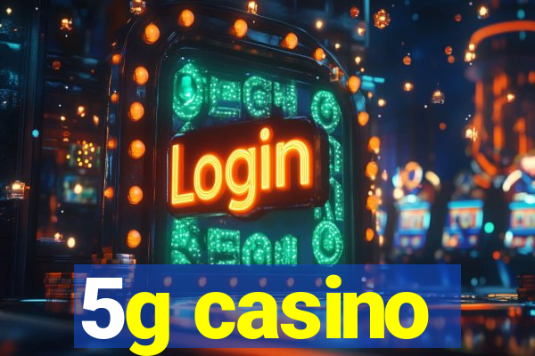 5g casino